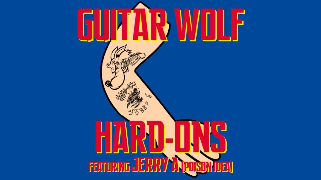 Guitar Wolf + Hard-Ons (featuring Jerry A)